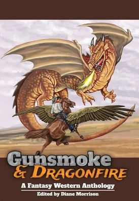Gunsmoke &amp; Dragonfire: una antología occidental de fantasía (Wyrd West Chronicles)