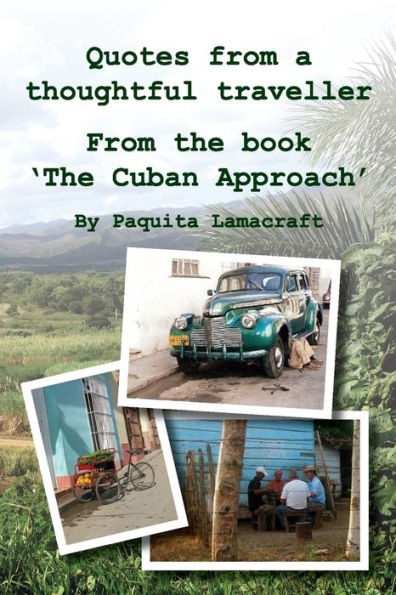 Quotes From A Thoughtful Traveller : From The Book 'the Cuban Approach'