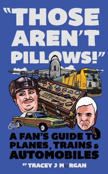 Those Aren'T Pillows!: A Fan's Guide To Planes, Trains And Automobiles