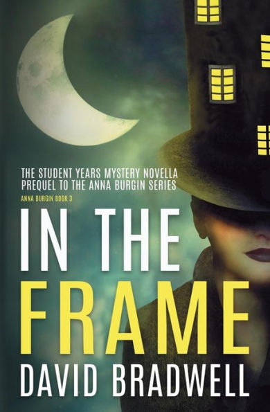 In The Frame: Series Prequel Mystery Novella - Anna Burgin Book 0 (0) - 9781999709976