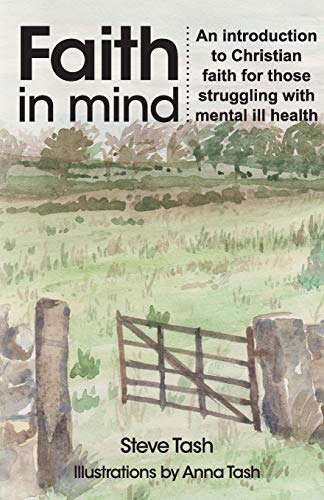 FAITH IN MIND : An Introduction to Christian Faith for Those Struggling with Mental Ill Health
