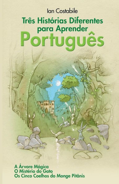 Tr?s Hist?rias Diferentes Para Aprender Portugu?s: A ?rvore M?gica, O Mist?rio Do Gato, Os Cinco Coelhos Do Monge Pit?nis