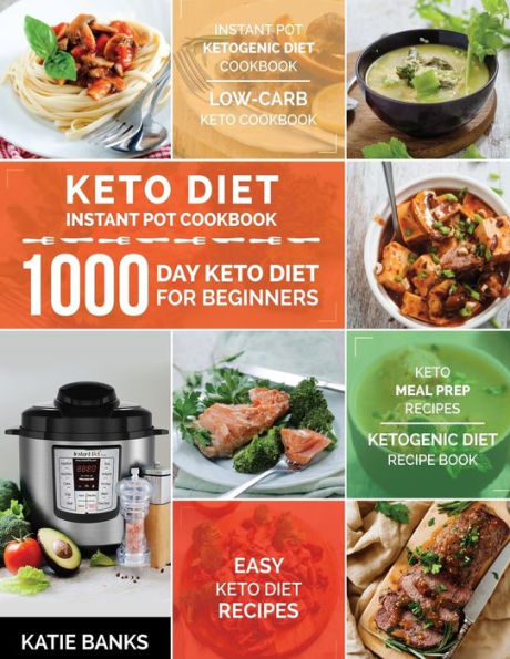Keto Diet Instant Pot Cookbook : 1000 Day Keto Diet for Beginners: Instant Pot Ketogenic Diet Cookbook: Low-Carb Keto Cookbook: Easy Keto Diet Recipes: Keto Meal Prep Recipes:Ketogenic Diet Recipe Book