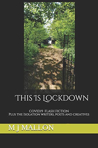 This Is Lockdown: COVID19 Flash Fiction Plus the Isolation Writers, Poets and Creatives