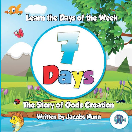 7 Days The Story of Gods Creation: Learn the Days of the Week (Little Fishes Sunday School Series)
