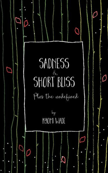 Sadness And Short Bliss : Plus The Undefined - 9781999877903