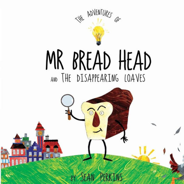 The Adventures Of Mr Bread Head And The Disappearing Loaves - 9781999884505