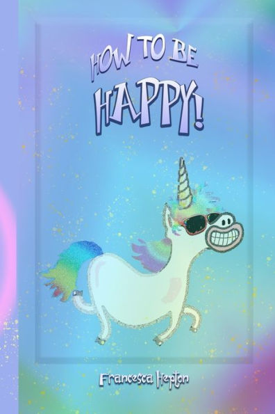 How to be Happy - 9781999912642