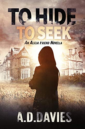 To Hide To Seek : An Alicia Friend Investigation