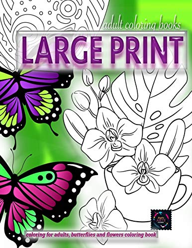 Adult Coloring Books LARGE Print, Coloring for Adults, Butterflies and Flowers Coloring Book : Large Print Adult Coloring Books