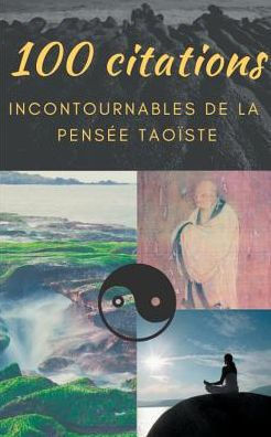 100 Citations Incontournables De La Pensée Taoïste: Guide De Poche De Sagesse Spirituelle (French Edition)