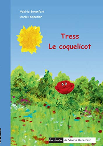 Tress Le Coquelicot: Les Contes De Valérie Bonenfant (French Edition)