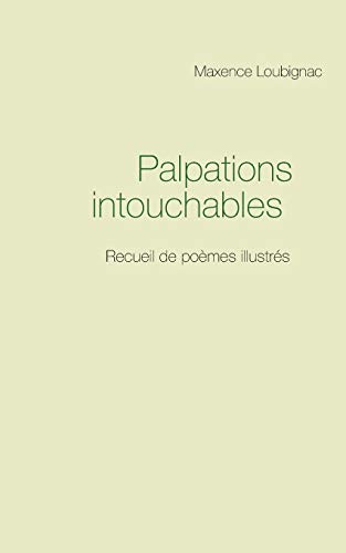 Palpations Intouchables: Recueil De Poèmes Illustrés (French Edition)