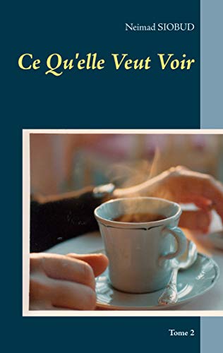 Ce Qu'Elle Veut Voir: Tome 2 (French Edition)