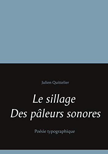 Le Sillage Des Pâleurs Sonores: Poésie Typographique (French Edition)