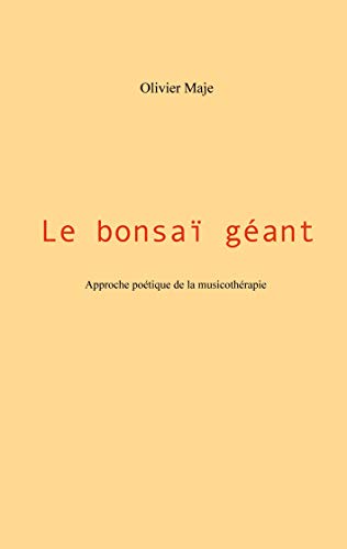 Le bonsa?» g??ant: Approche po??tique de la musicoth??rapie (French Edition)