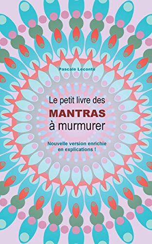 Le Petit Livre Des Mantras ? Murmurer 2: Version Enrichie D'Explications ! (French Edition)