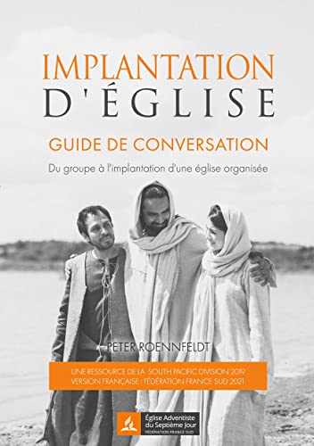 Implantation D'Église : Guide De Conversation. Du Groupe À L'Implantation D'Une Église Organisée