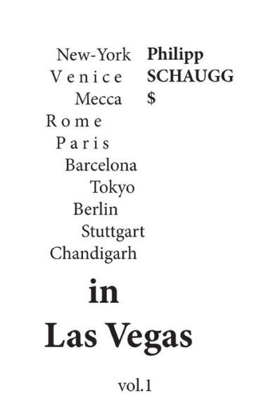 In Las Vegas: New-York Venice Mecca Rome Paris Barcelona Tokyo Berlin Stuttgart Chandigarh (French Edition)