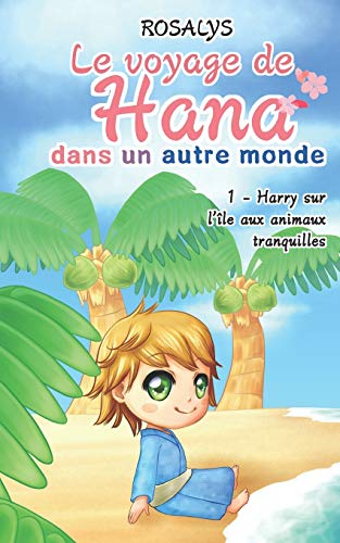 Le voyage de Hana, dans un autre monde: Harry sur l'?«le aux animaux tranquilles (French Edition)