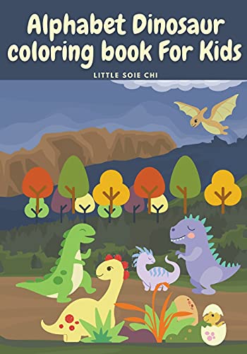 Alphabet Dinosaur Coloring Book For Kids: Cute And Fun Dinosaur Abc Coloring Book For Kids Little Activity Book For Boys, Girls & Kids Ages 2-4 4-8, Preschool To Kindergarten.