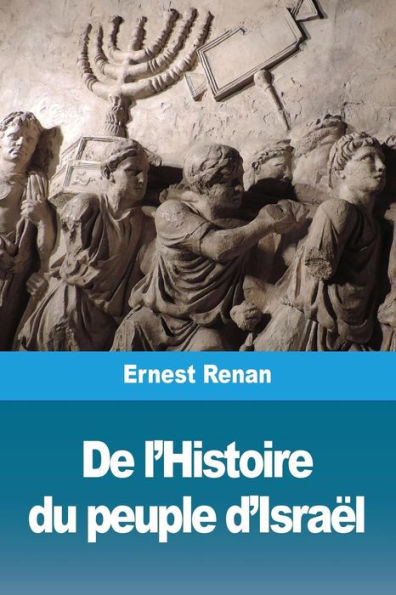 De L'Histoire Du Peuple D'Israël (French Edition)