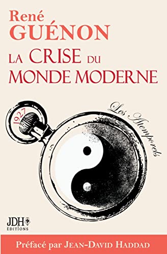 La Crise Du Monde Moderne De René Guénon : Édition 2022 – Préface Et Analyse De Jean-David Haddad