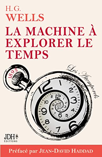 La machine à explorer le temps, H. G. Wells: Adaptation française 2022, préface et analyse J. D. Haddad (French Edition)