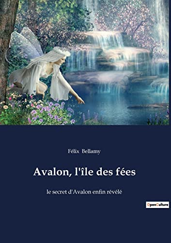 Avalon, l'?«le des f??es: le secret d'Avalon enfin r??v??l?? (French Edition)