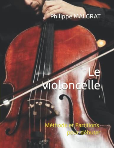 Le Violoncelle: Méthode Et Partitions Pour Débuter