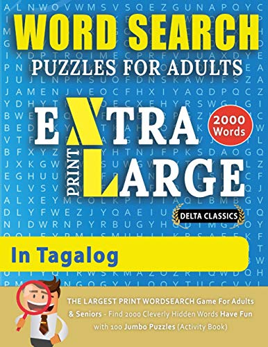 WORD SEARCH PUZZLES EXTRA LARGE PRINT FOR ADULTS IN TAGALOG - Delta Classics - The LARGEST PRINT WordSearch Game for Adults And Seniors - Find 2000 ... Word Search Pu (Word Searches in Large Print)