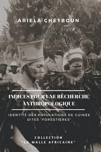 Indices Pour Une Recherche Anthropologique: Identit? Des Populations De Guin?e Dites "Foresti?res" (French Edition)