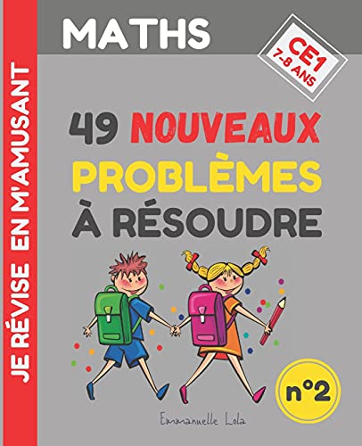 Maths Ce1 : 49 Nouveaux Probl?·??Mes ???? R?·??Soudre (N????2): + Corrig?·??S | Exercices Pour ???¼tre Un Champion En R?·??Solution De Probl?·??Mes De Math?·??Matiques, Calcul ... En M'Amusant | 7-8 Ans (French Edition)