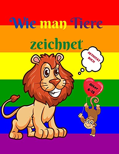 Wie Man Tiere Zeichnet: Erstaunliches Activity-Buch F????R Kinder Von 7-12 Jahren - Niedliche Tiere Zeichnen Lernen - Schritt-F????R-Schritt-Zeichen????Bungen ... - Das Zeichenbuch F????R Kinder (German Edition)