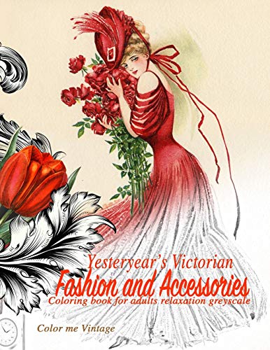 Yesteryear's Victorian Fashion and Accessories : Coloring Book for Adults Relaxation Greyscale