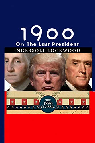 1900 : Or; The Last President