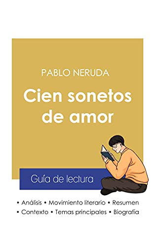 Guã­A De Lectura Cien Sonetos De Amor De Pablo Neruda (Anã¡Lisis Literario De Referencia Y Resumen Completo) (Spanish Edition)