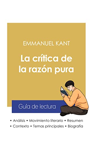 Gu?a De Lectura La Cr?tica De La Raz?N Pura De Emmanuel Kant (Anßlisis Literario De Referencia Y Resumen Completo) (Spanish Edition)