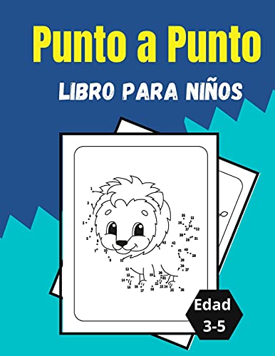 Punto A Punto Libro Para Ni?·??Os Edad 3-5: Sorprendentes Y Divertidos Rompecabezas De Puntos Para Ni?·??Os, Ni?·??Os Peque?·??Os, Ni?·??Os Y Ni?·??As (Spanish Edition)