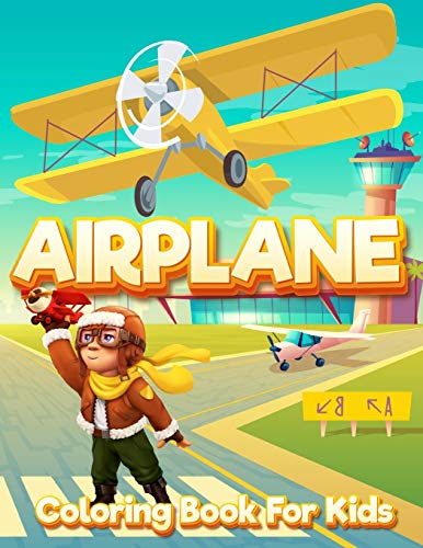 Airplane Coloring Book For Kids: An Airplane Coloring Book For Kids Ages 4-12 Beautiful Coloring Pages Of Airplanes, Fighter Jets And More