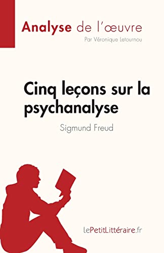 Cinq leçons sur la psychanalyse de Sigmund Freud (Analyse de l'oeuvre): Résumé complet et analyse détaillée de l'oeuvre (Fiche de lecture) (French Edition)