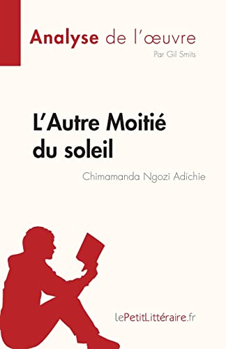 L’Autre Moitié du soleil de Chimamanda Ngozi Adichie (Analyse de l'oeuvre): Résumé complet et analyse détaillée de l'oeuvre (Fiche de lecture) (French Edition)