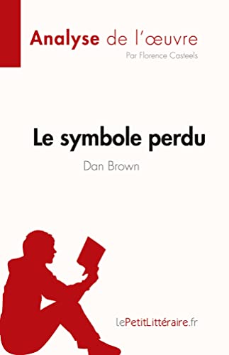 Le symbole perdu de Dan Brown (Analyse de l'oeuvre): R??sum?? complet et analyse d??taill??e de l'oeuvre (Fiche de lecture) (French Edition)