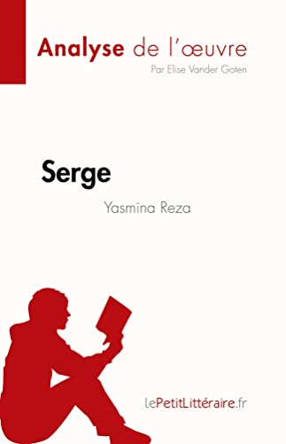 Serge de Yasmina Reza (Analyse de l'oeuvre): R??sum?? complet et analyse d??taill??e de l'oeuvre (Fiche de lecture) (French Edition)