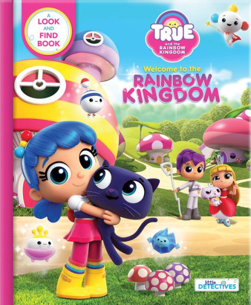 True And The Rainbow Kingdom: Welcome To The Rainbow Kingdom (Little Detectives): A Search And Find Book (True And The Rainbow Kingdom: Little Detectives)