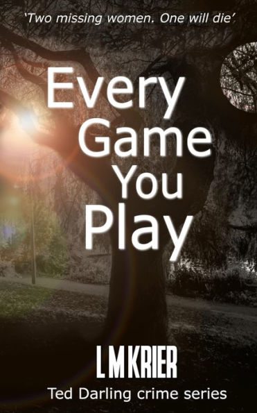 Every Game You Play: Two Missing Women. One Will Die. (Ted Darling Crime Series)