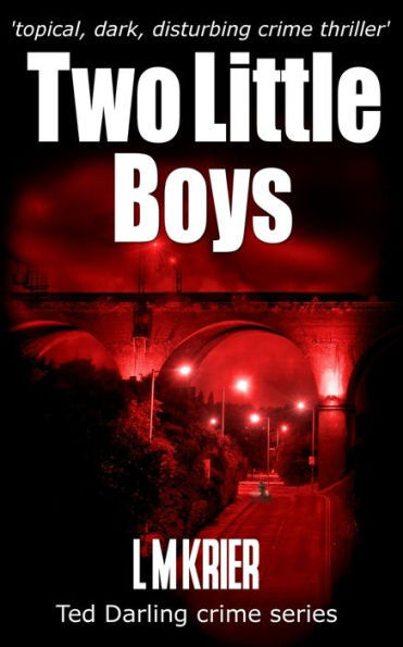 Two Little Boys: A Topical, Dark And Disturbing Crime Thriller (Ted Darling Crime Series)
