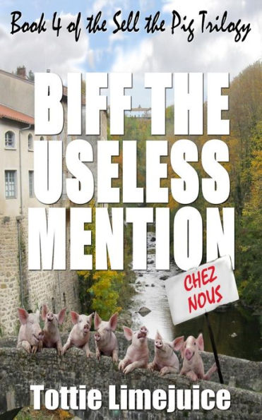 Biff The Useless Mention: Book 4 Of The Sell The Pig Trilogy - 9782901773153