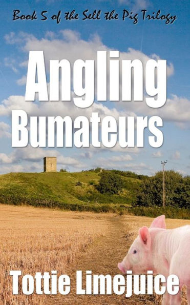 Angling Bumateurs: Book 5 In The Sell The Pig Trilogy