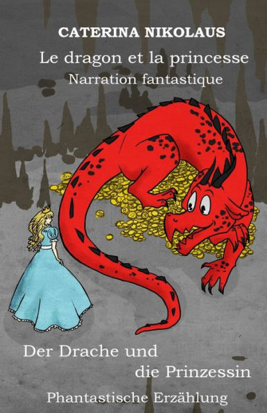 Le Dragon Et La Princesse - Der Drache Und Die Prinzessin: Narration Fantastique -Phantastische Erzahlung (French Edition)